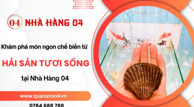 Khám phá những món ngon được chế biến từ hải sản tươi sống tại Nhà Hàng 04